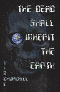 The Dead Shall Inherit The Earth