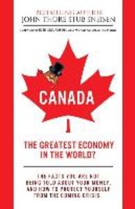 Canada The Greatest Economy In The World?: The facts you are not being told about your money. And how to protect yourself from the coming crisis.