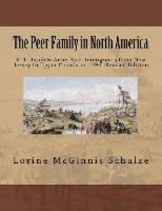 The Peer Family in North America: V. 1: Jacob & Anne Peer Immigrants from New Jersey to Upper Canada in 1796. Revised Edition