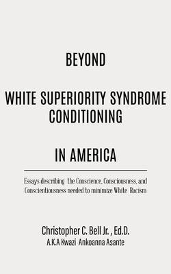 Beyond White Superiority Syndrome Conditioning In America