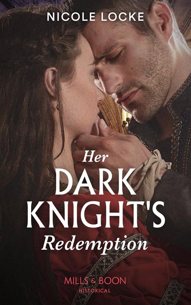 Her Dark Knight‘s Redemption (Mills & Boon Historical) (Lovers and Legends Book 8)