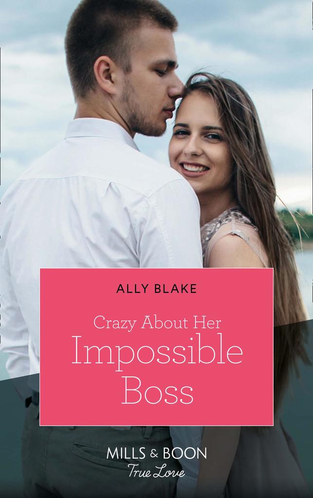 Crazy About Her Impossible Boss (Mills & Boon True Love)