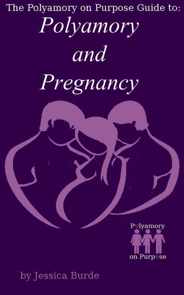 Polyamory and Pregnancy (The Polyamory on Purpose Guides #1)