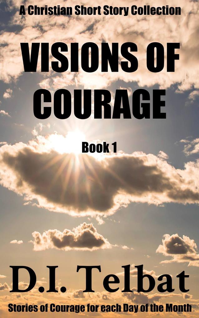Visions of Courage (Christian Short Story Collections #1)