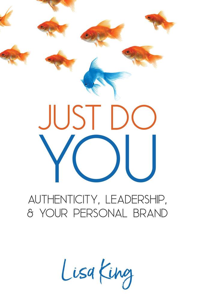 Just Do You; Authenticity Leadership and Your Personal Brand