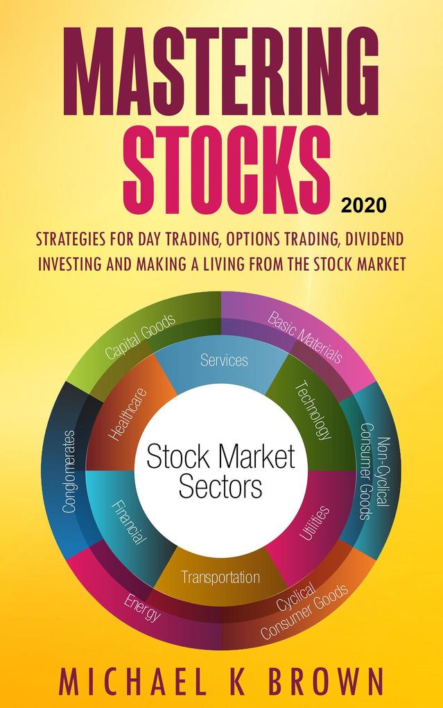 Mastering Stocks 2020: Strategies for Day Trading Options Trading Dividend Investing and Making a Living from the Stock Market