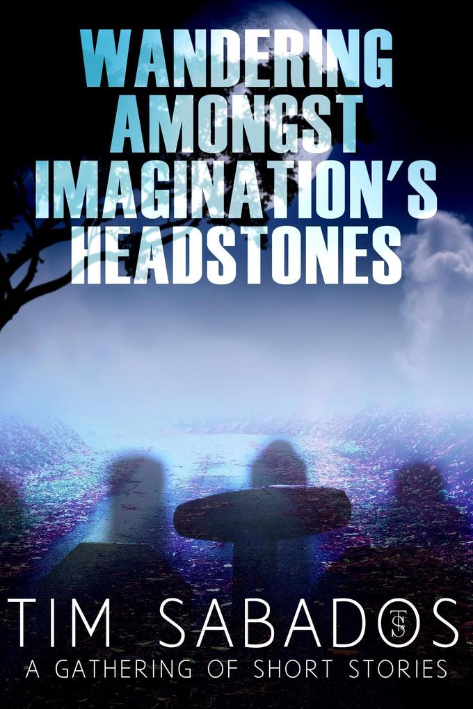 Wandering Amongst Imagination‘s Headstones