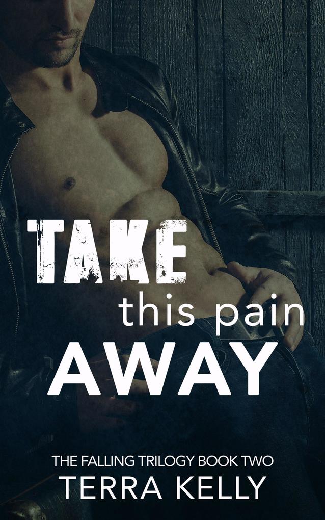 Take This Pain Away (The Falling Trilogy #2)