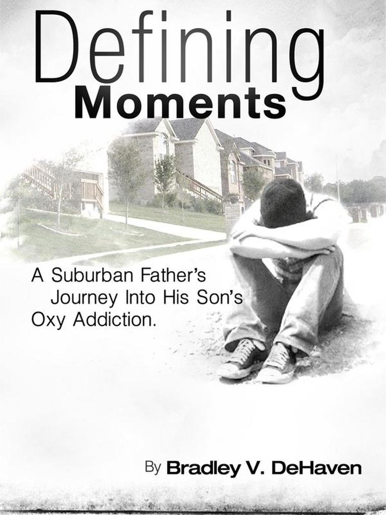 Defining Moments: A Suburban Father‘s Journey Into His Son‘s Oxy Addiction