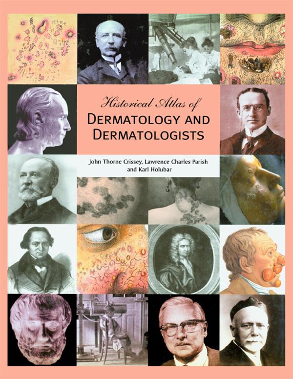 Historical Atlas of Dermatology and Dermatologists - Karl Holubar/ John Thorne Crissey/ Lawrence C. Parish