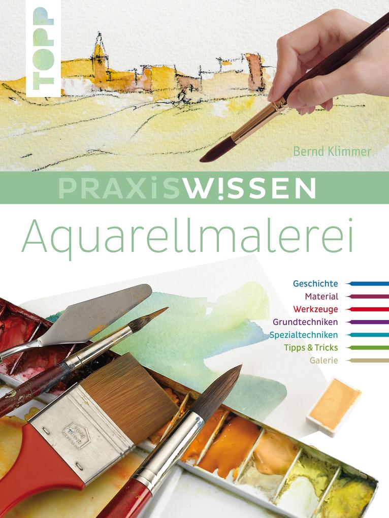 Praxiswissen Aquarellmalerei - Bernd Klimmer