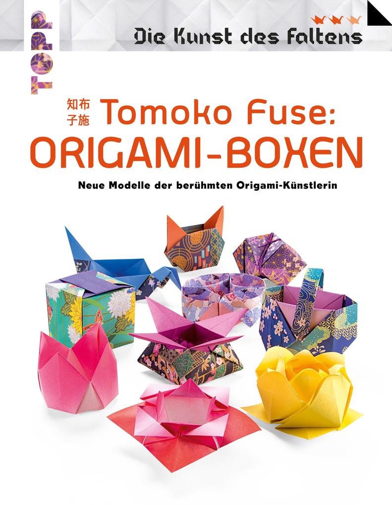 Tomoko Fuse: Origami-Boxen (Die Kunst des Faltens)