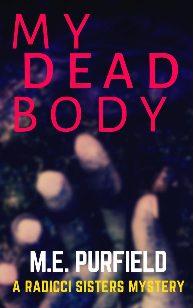 My Dead Body (Radicci Sisters Mystery #2)
