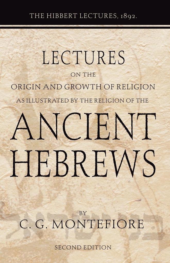 Lectures on the Origin and Growth of Religion as illustrated by the Religion of the Ancient Hebrews
