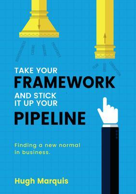 Take Your Framework And Stick It Up Your Pipeline