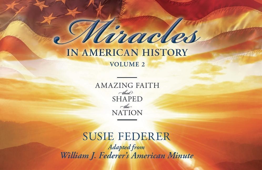 Miracles in American History Volume Two: Amazing Faith That Shaped the Nation: Adapted from William J. Federer‘s American Minute [With 2 Paperbacks]