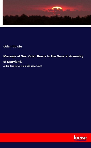 Message of Gov. Oden Bowie to the General Assembly of Maryland