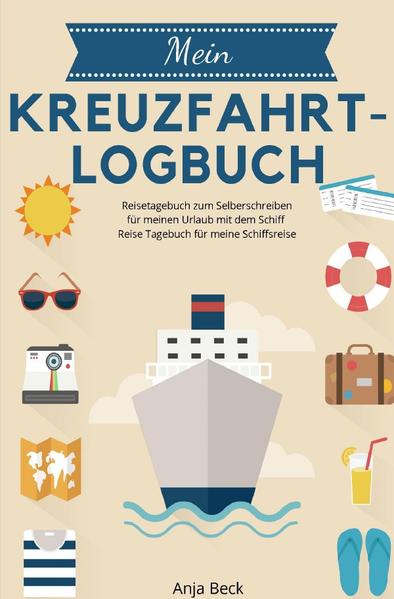 Mein Kreuzfahrt-Logbuch Reisetagebuch zum Selberschreiben für meinen Urlaub mit dem Schiff Reise Tag