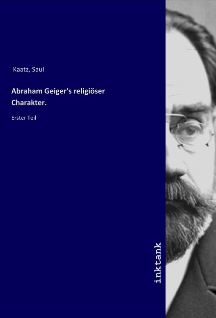 Abraham Geiger‘s religiöser Charakter.