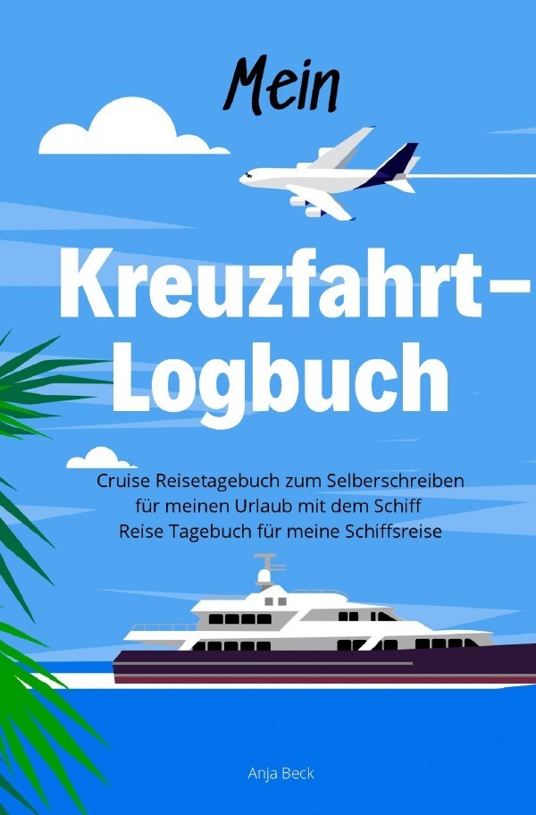 Mein Kreuzfahrt-Logbuch Cruise Reisetagebuch zum Selberschreiben für meinen Urlaub mit dem Schiff Re