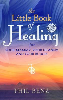 The Little Book of Healing for Your Mammy Your Granny and Your Budgie
