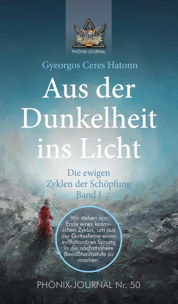 Aus der Dunkelheit ins Licht - Die ewigen Zyklen der Schöpfung Band I