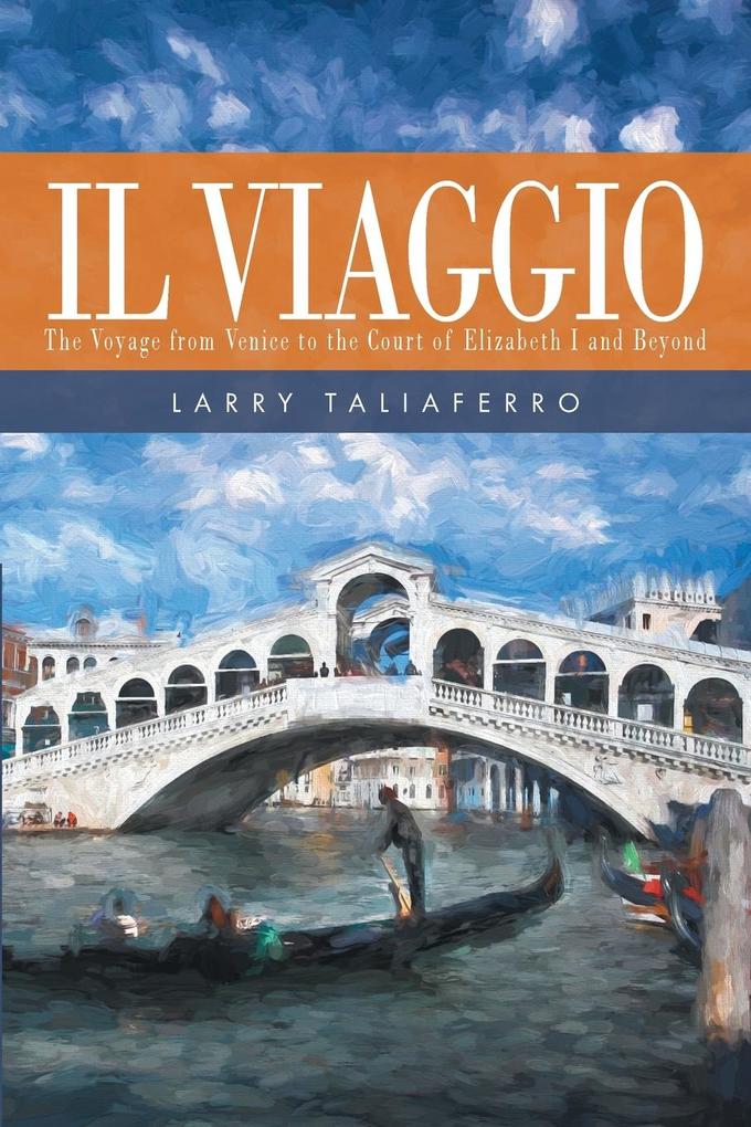 Il Viaggio: The Voyage From Venice to the Court of Elizabeth I1 and Beyond