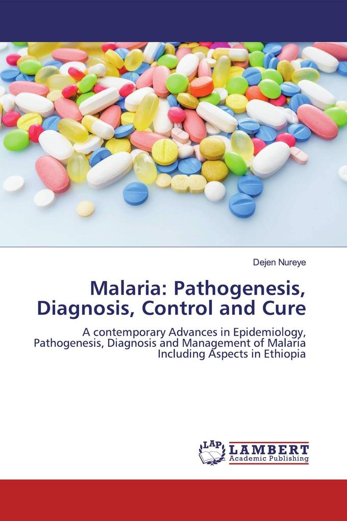 Malaria: Pathogenesis Diagnosis Control and Cure
