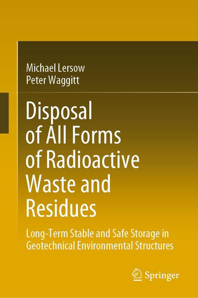 Disposal of All Forms of Radioactive Waste and Residues - Michael Lersow/ Peter Waggitt