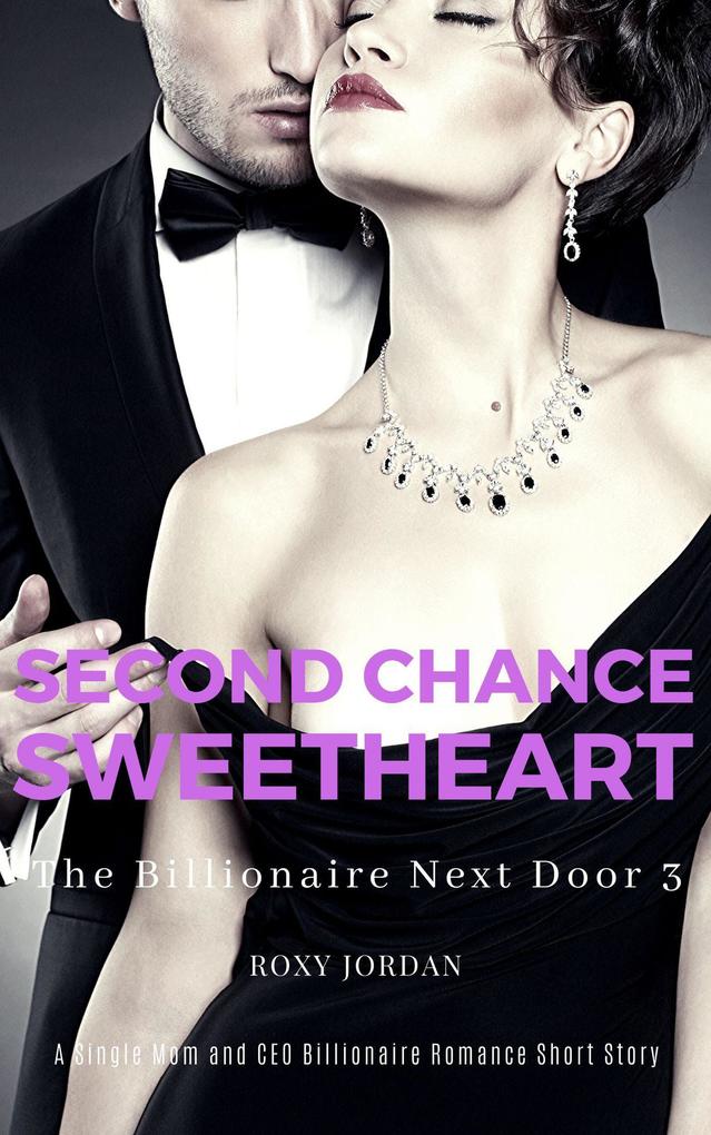 Second Chance Sweetheart: A Single Mom and CEO Billionaire Romance Short Story (The Billionaire Next Door #3)