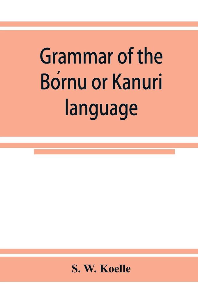 Grammar of the Bornu or Kanuri language