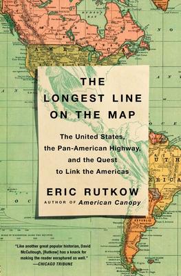 The Longest Line on the Map: The United States the Pan-American Highway and the Quest to Link the Americas