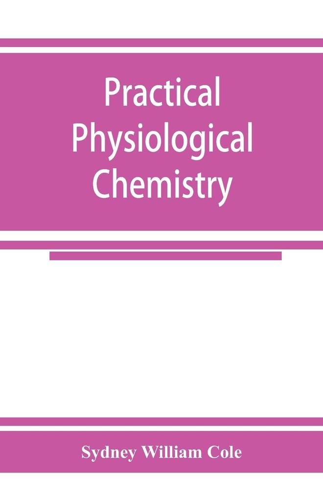 Practical physiological chemistry