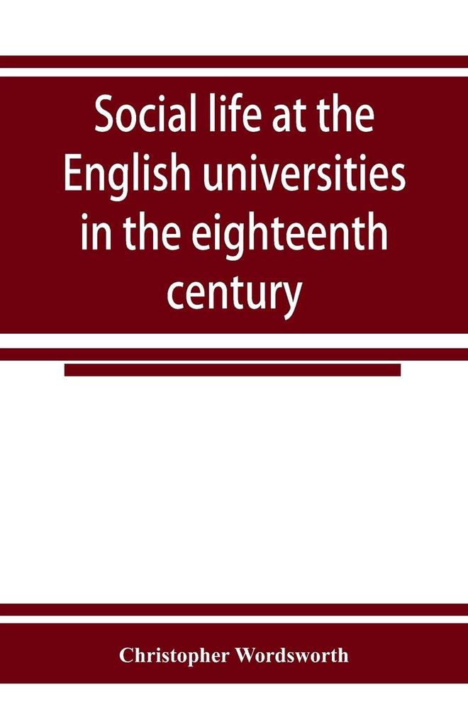 Social life at the English universities in the eighteenth century