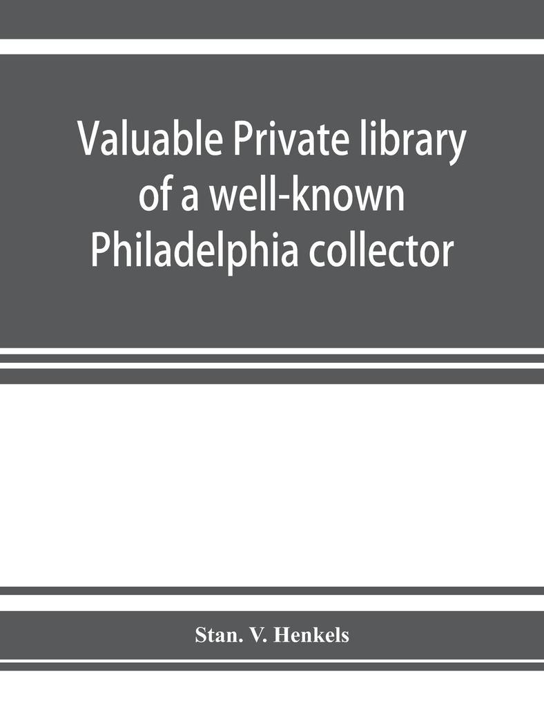 Valuable private library of a well-known Philadelphia collector embracing rare and scarce Americana American and historic bibles American prayer books American hymnals books from the library of eminent personages publications of early American printe