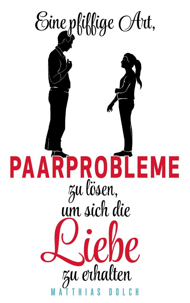 Eine pfiffige Art Paarprobleme zu lösen um sich die Liebe zu erhalten