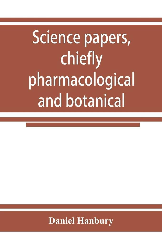 Science papers chiefly pharmacological and botanical