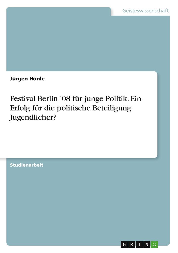 Festival Berlin ‘08 für junge Politik. Ein Erfolg für die politische Beteiligung Jugendlicher?