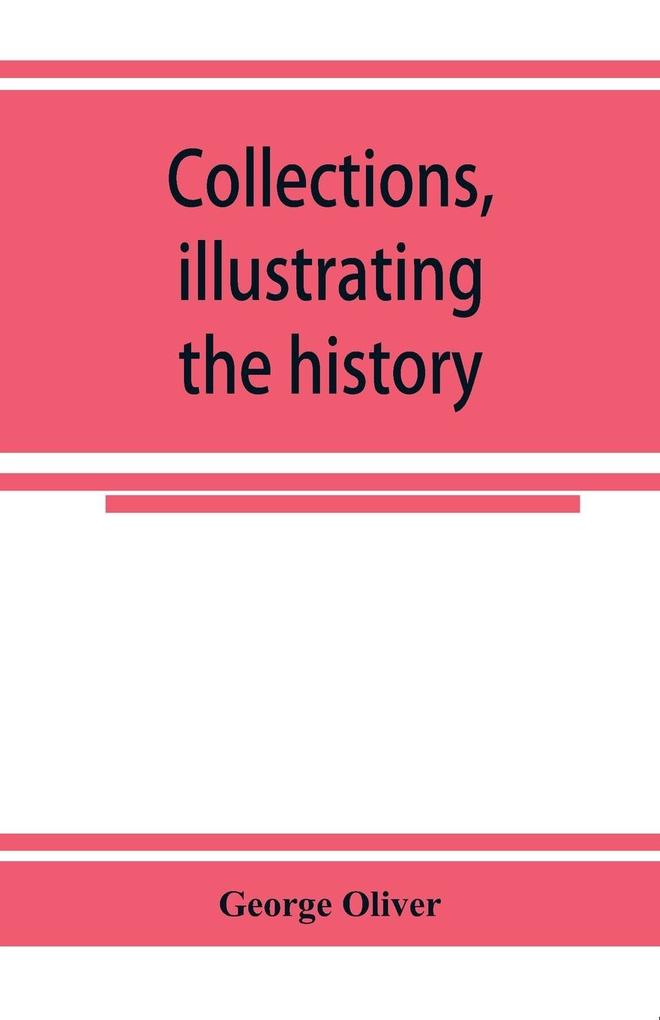 Collections illustrating the history of the Catholic religion in the counties of Cornwall Devon Dorset Somerset Wilts and Gloucester