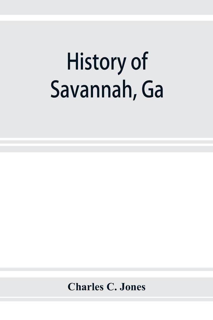 History of Savannah Ga.; from its settlement to the close of the eighteenth century