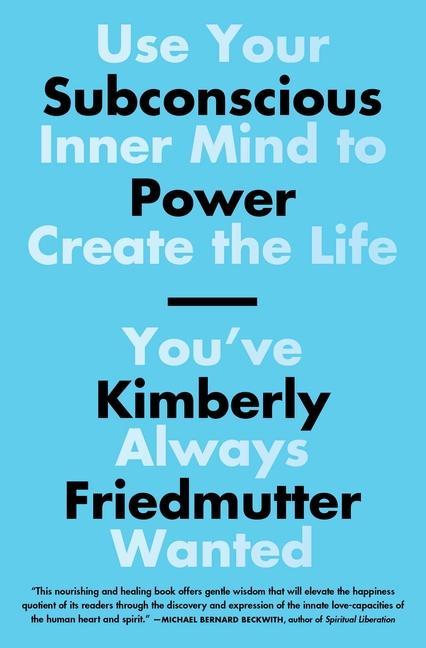 Subconscious Power: Use Your Inner Mind to Create the Life You‘ve Always Wanted