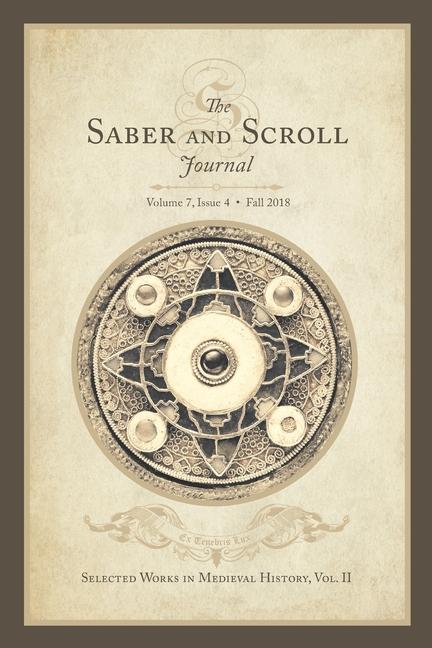 Saber & Scroll: Volume 7 Issue 4 Fall 2018: Selected Works in Medieval History Vol. 2