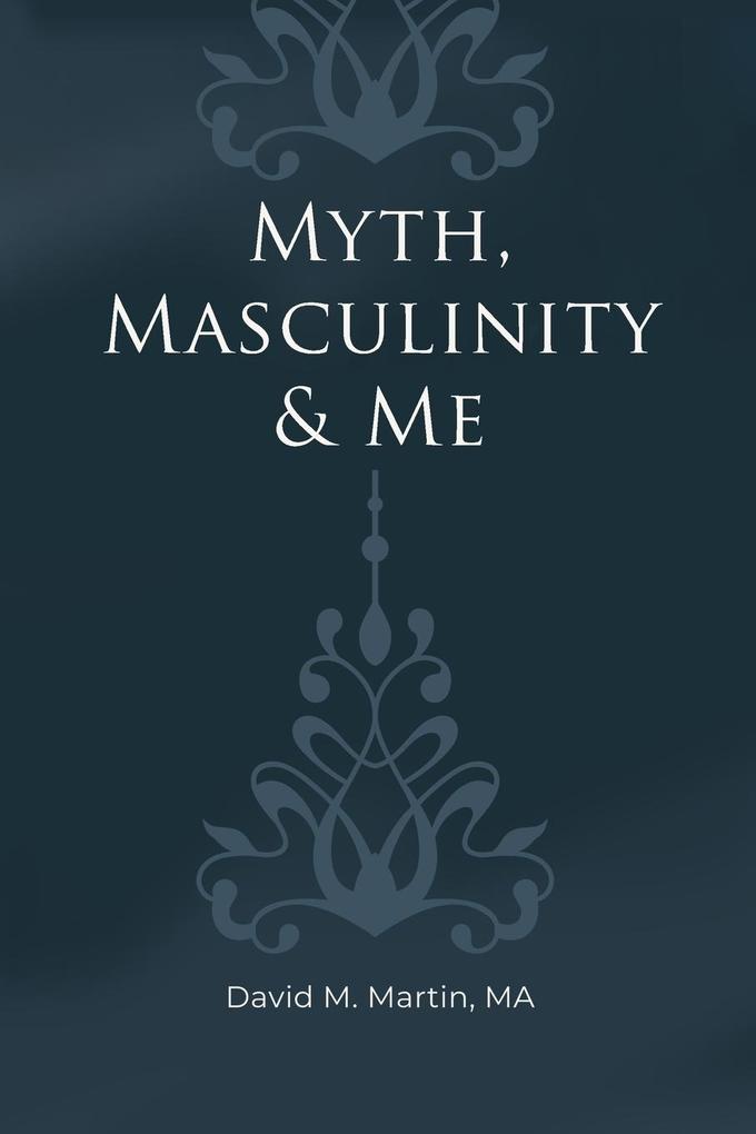 Myth Masculinity & Me