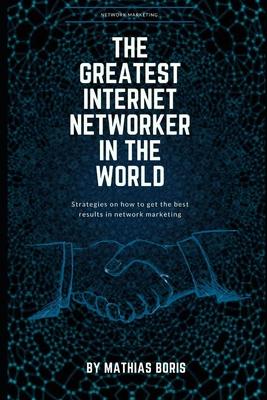 The greatest internet networker in the world: Network Marketing
