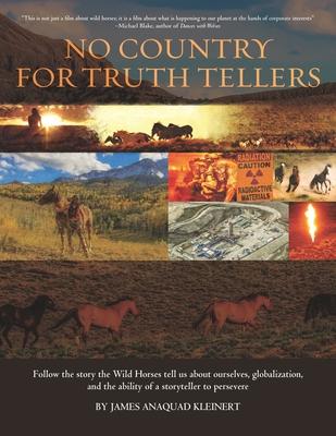 No Country For Truth Tellers: Follow the story the Wild Horses tell us about ourselves globalization and the ability of a storyteller to persevere