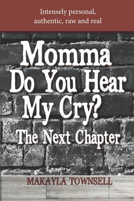 Momma Do You Hear My Cry? The Next Chapter