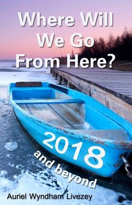 Where Will We Go From Here?: 2018 and beyond