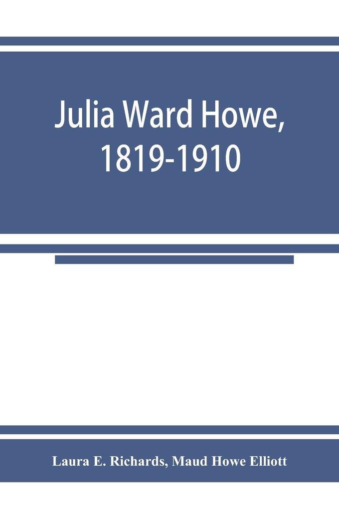 Julia Ward Howe 1819-1910
