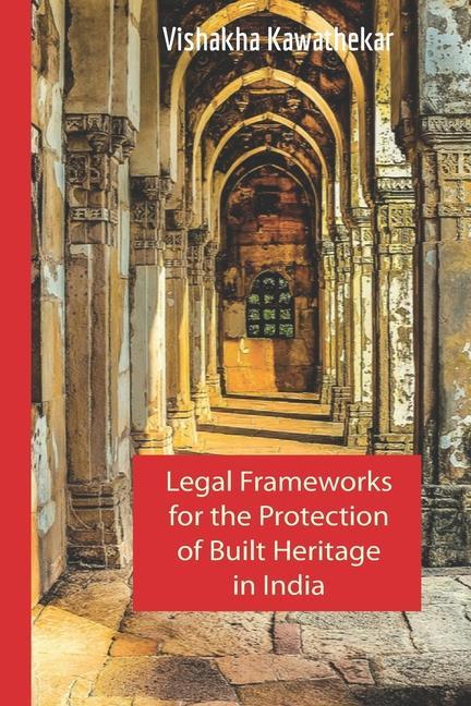 Legal Frameworks for the Protection of Built Heritage in India