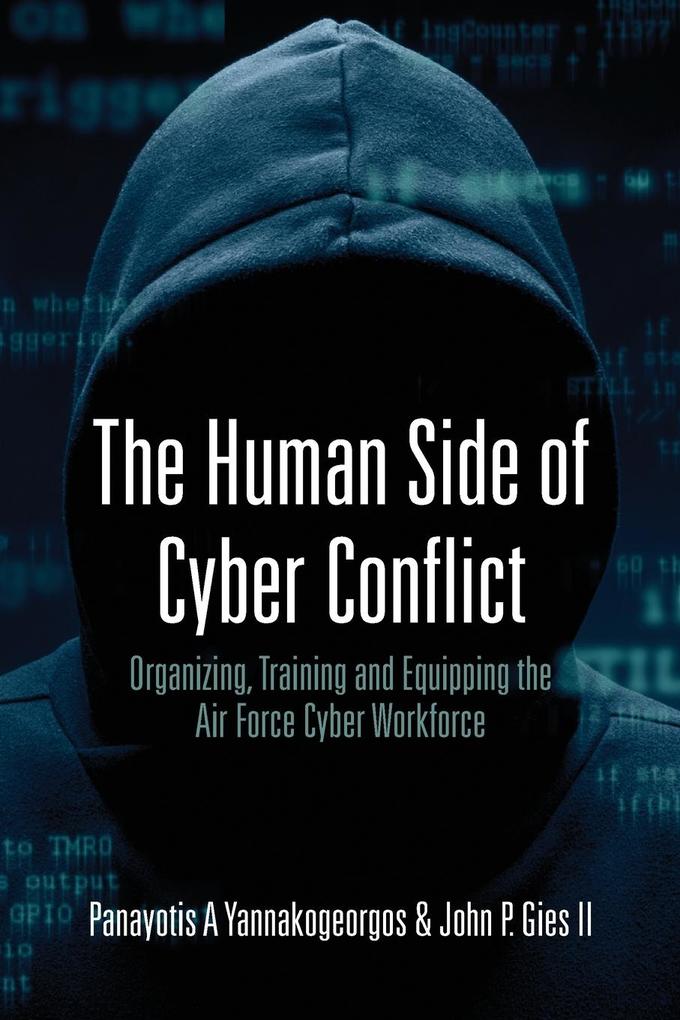 The Human Side of Cyber Conflict- Organizing Training and Equipping the Air Force Cyber Workforce